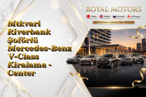 Mtkvari Riverbank Şoförlü Mercedes-Benz V-Class Kiralama - Center