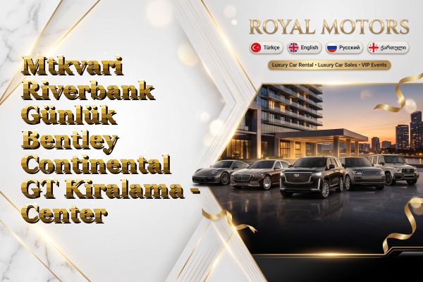 Mtkvari Riverbank Günlük Bentley Continental GT Kiralama - Center