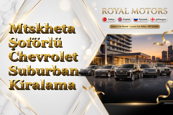 Mtskheta Şoförlü Chevrolet Suburban Kiralama