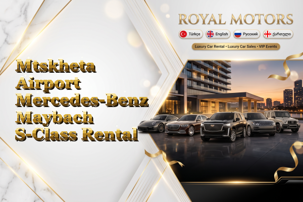 Mtskheta Airport Mercedes-Benz Maybach S-Class Rental