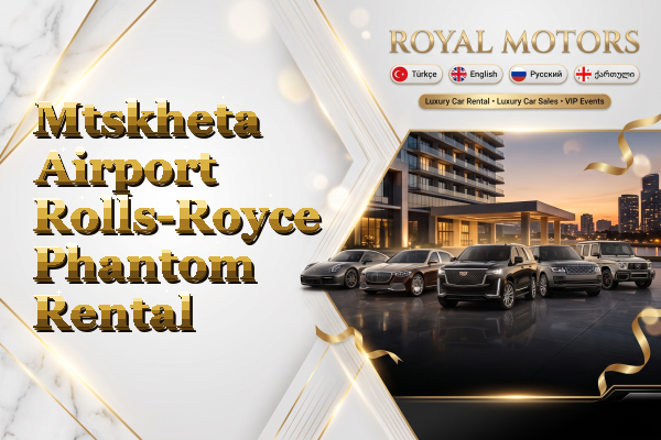 Mtskheta Airport Rolls-Royce Phantom Rental