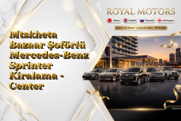 Mtskheta Bazaar Şoförlü Mercedes-Benz Sprinter Kiralama - Center