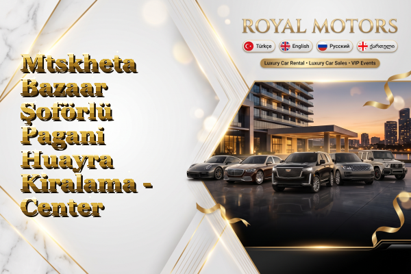 Mtskheta Bazaar Şoförlü Pagani Huayra Kiralama - Center