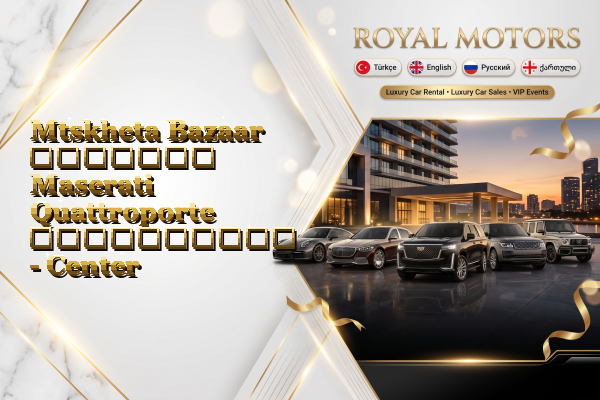Mtskheta Bazaar მძღოლით Maserati Quattroporte გაქირავება - Center
