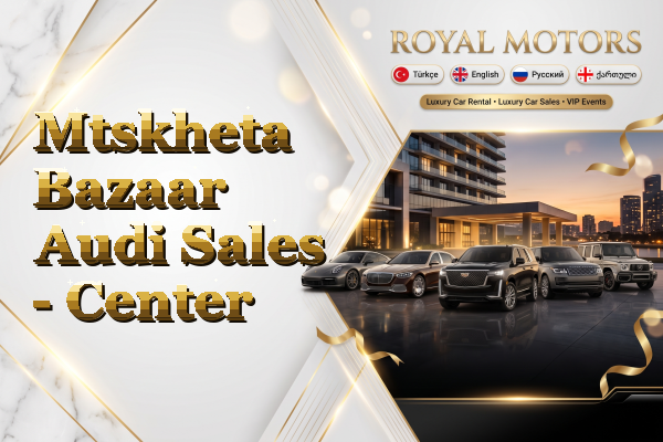 Mtskheta Bazaar Audi Sales - Center