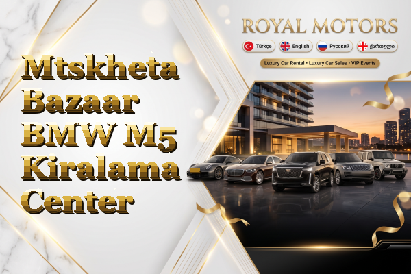 Mtskheta Bazaar BMW M5 Kiralama - Center