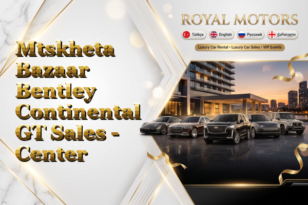 Mtskheta Bazaar Bentley Continental GT Sales - Center