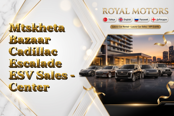 Mtskheta Bazaar Cadillac Escalade ESV Sales - Center