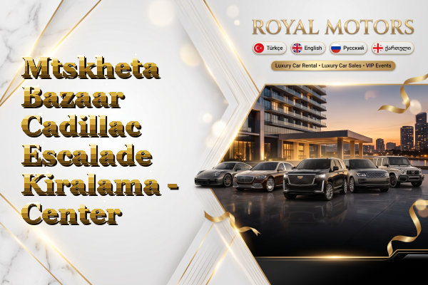 Mtskheta Bazaar Cadillac Escalade Kiralama - Center