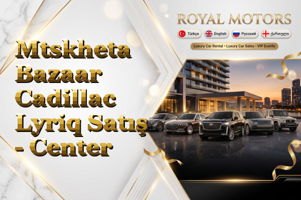 Mtskheta Bazaar Cadillac Lyriq Satış - Center
