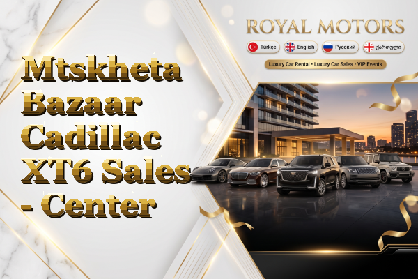 Mtskheta Bazaar Cadillac XT6 Sales - Center