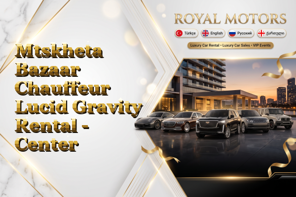 Mtskheta Bazaar Chauffeur Lucid Gravity Rental - Center
