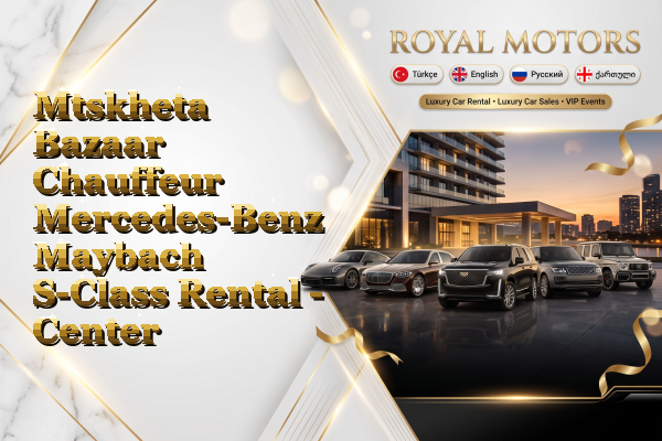Mtskheta Bazaar Chauffeur Mercedes-Benz Maybach S-Class Rental - Center