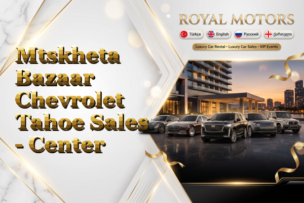 Mtskheta Bazaar Chevrolet Tahoe Sales - Center