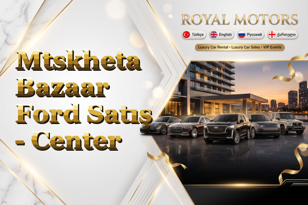 Mtskheta Bazaar Ford Satış - Center