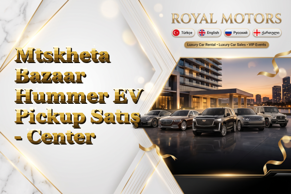 Mtskheta Bazaar Hummer EV Pickup Satış - Center