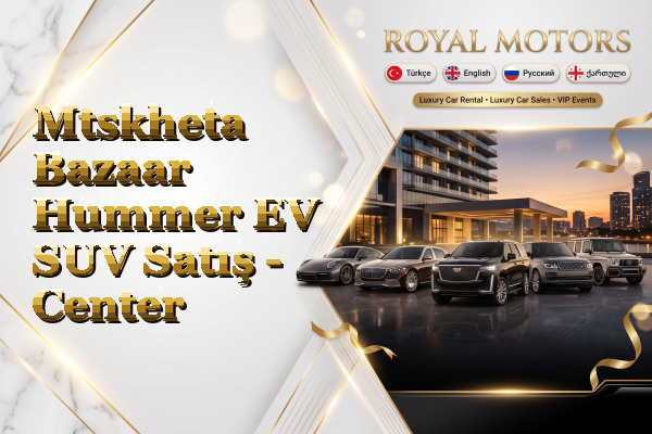 Mtskheta Bazaar Hummer EV SUV Satış - Center