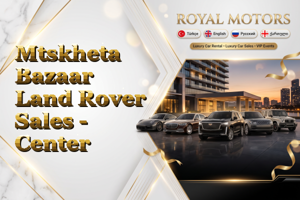 Mtskheta Bazaar Land Rover Sales - Center