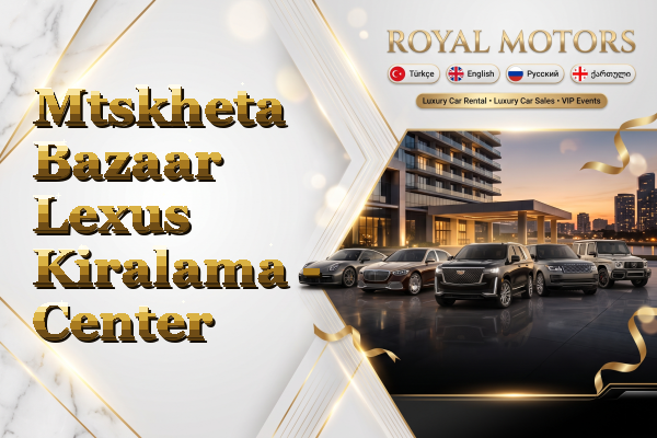 Mtskheta Bazaar Lexus Kiralama - Center