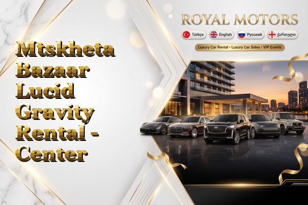 Mtskheta Bazaar Lucid Gravity Rental - Center