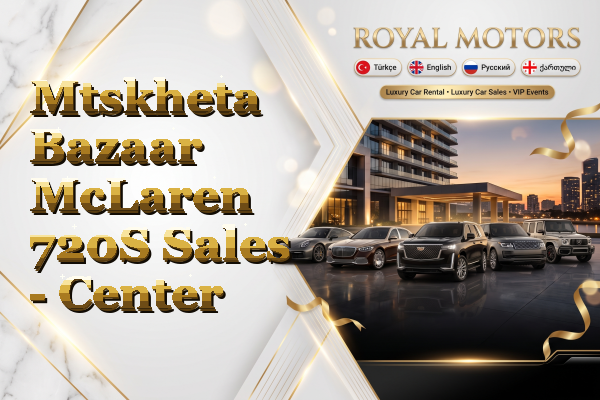 Mtskheta Bazaar McLaren 720S Sales - Center