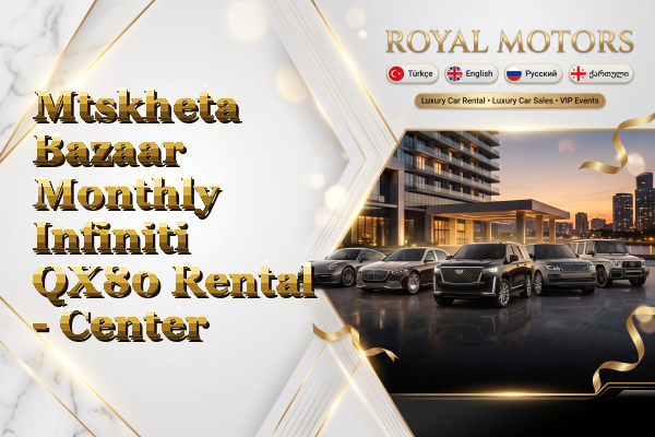 Mtskheta Bazaar Monthly Infiniti QX80 Rental - Center
