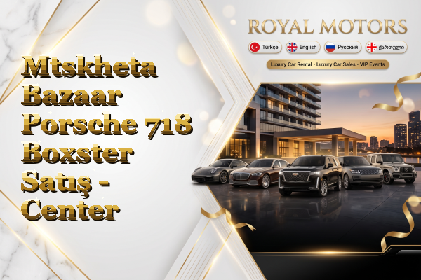 Mtskheta Bazaar Porsche 718 Boxster Satış - Center