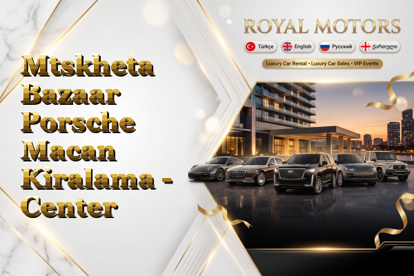 Mtskheta Bazaar Porsche Macan Kiralama - Center