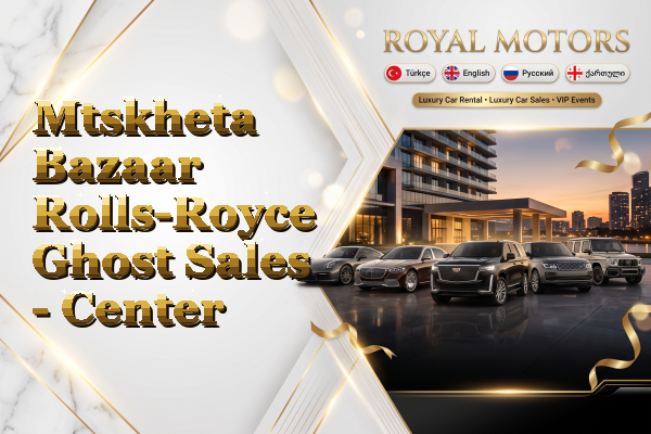 Mtskheta Bazaar Rolls-Royce Ghost Sales - Center