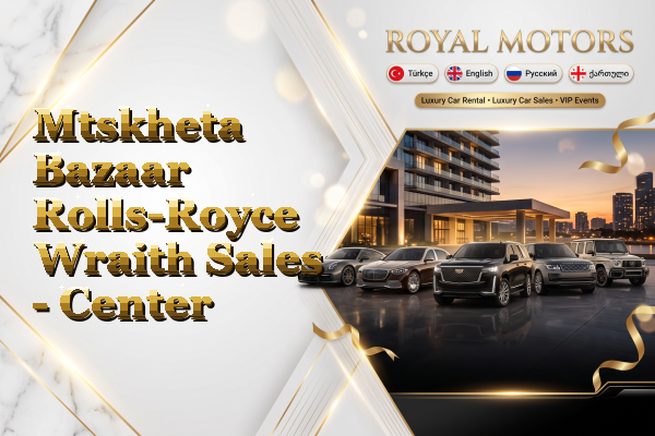 Mtskheta Bazaar Rolls-Royce Wraith Sales - Center