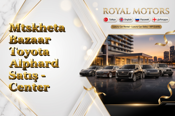 Mtskheta Bazaar Toyota Alphard Satış - Center