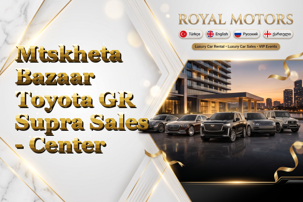 Mtskheta Bazaar Toyota GR Supra Sales - Center