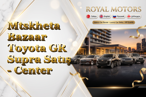 Mtskheta Bazaar Toyota GR Supra Satış - Center