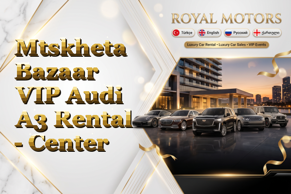 Mtskheta Bazaar VIP Audi A3 Rental - Center