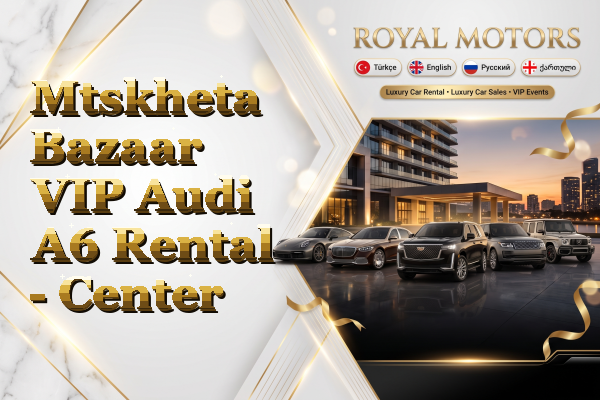 Mtskheta Bazaar VIP Audi A6 Rental - Center