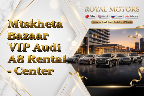 Mtskheta Bazaar VIP Audi A8 Rental - Center