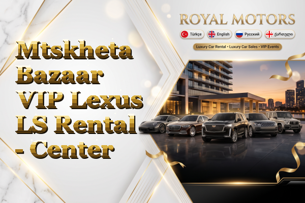 Mtskheta Bazaar VIP Lexus LS Rental - Center