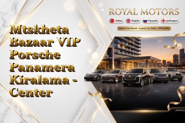 Mtskheta Bazaar VIP Porsche Panamera Kiralama - Center