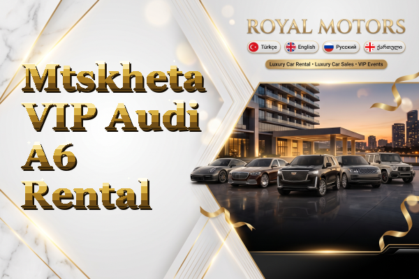 Mtskheta VIP Audi A6 Rental