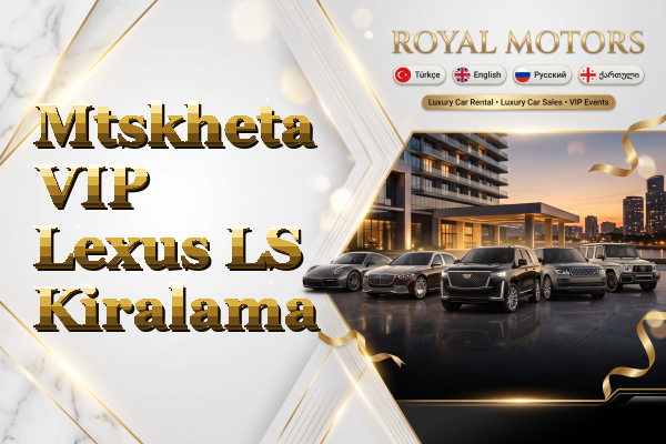 Mtskheta VIP Lexus LS Kiralama