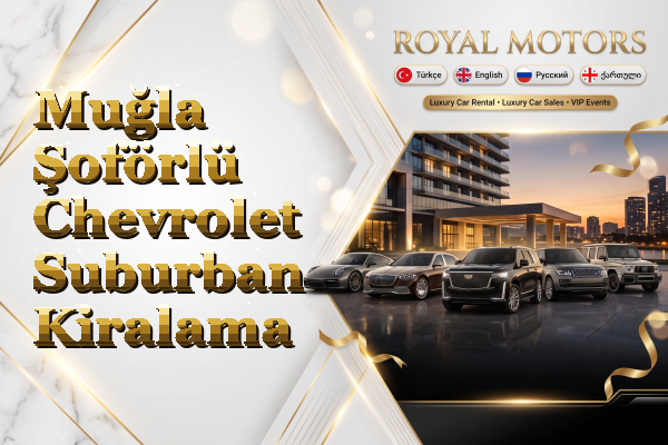 Muğla Şoförlü Chevrolet Suburban Kiralama