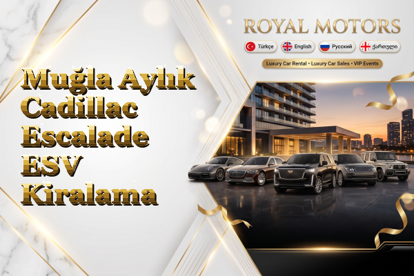 Muğla Aylık Cadillac Escalade ESV Kiralama