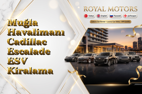 Muğla Havalimanı Cadillac Escalade ESV Kiralama