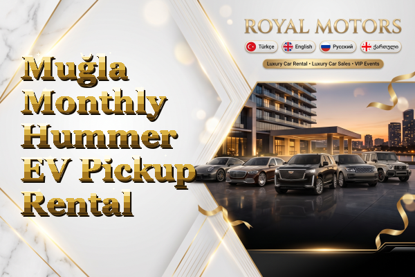 Muğla Monthly Hummer EV Pickup Rental