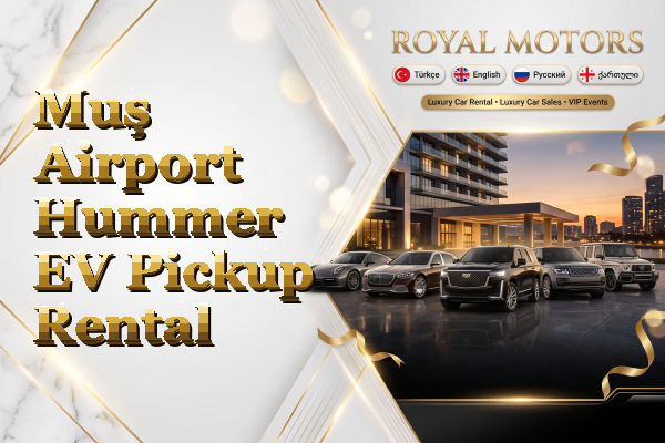 Muş Airport Hummer EV Pickup Rental