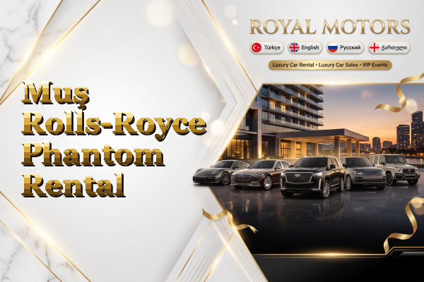 Muş Rolls-Royce Phantom Rental