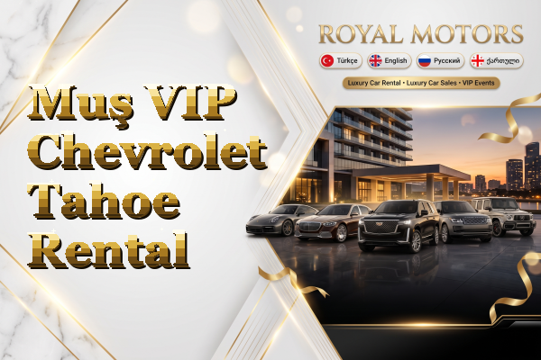 Muş VIP Chevrolet Tahoe Rental