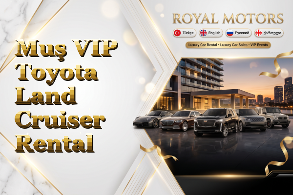 Muş VIP Toyota Land Cruiser Rental