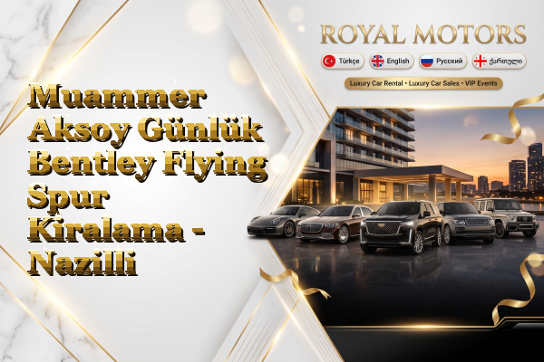 Muammer Aksoy Günlük Bentley Flying Spur Kiralama - Nazilli