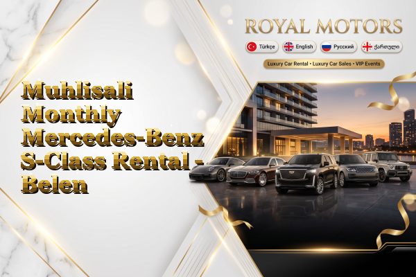 Muhlisali Monthly Mercedes-Benz S-Class Rental - Belen